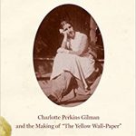 Wild unrest : Charlotte Perkins Gilman and the making of "The yellow wall-paper" cover