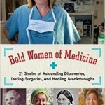 Bold women of medicine : 21 stories of astounding discoveries, daring surgeries, and healing breakthroughs cover