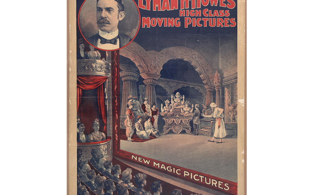 Lyman H. Howe’s High-Class Moving Pictures – new magic pictures / Courier Co. litho., Buffalo, N.Y.