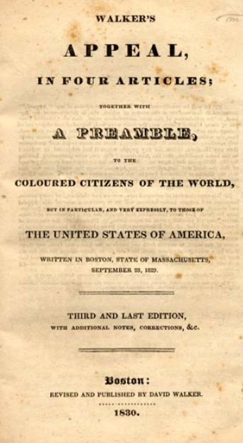 “Walker’s Appeal, In Four Articles; Together With a Preamble, To The Coloured Citizens Of The World, But In Particular, And Very Expressly, To Those Of The United States Of America” by David Walker