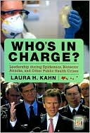 Review of Who’s In Charge: Leadership during Epidemics, Bioterror Attacks, and Other Public Health Crises