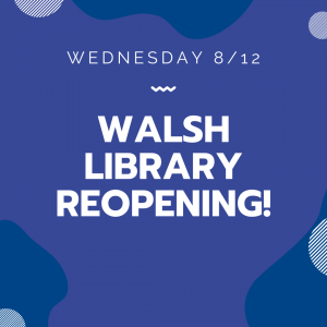 Walsh Library Reopening